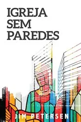 Book cover of Igreja Sem Paredes by Jim Petersen