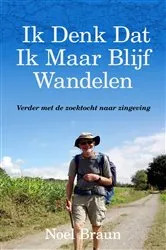 Book cover of Ik Denk Dat Ik Maar Blijf Wandelen by Noel Braun