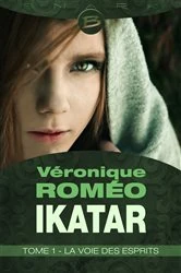 Book cover of Ikatar, T1 : La Voie des esprits by Véronique Roméo