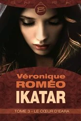 Book cover of Ikatar, T3 : Le Coeur d'Eara by Véronique Roméo