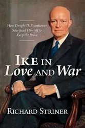 Book cover of Ike in Love and War by Richard Striner