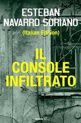 Book cover of Il Console Infiltrato by Esteban Navarro Soriano