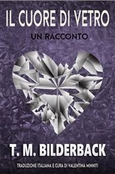 Book cover of Il Cuore Di Vetro - Un Racconto by T. M. Bilderback