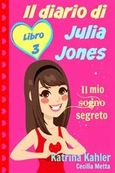 Book cover of Il diario di Julia Jones - Libro 3 - Il mio sogno segreto by Unknown