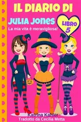 Book cover of Il diario di Julia Jones - Libro 5 - La mia vita è meravigliosa! by Unknown