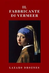 Book cover of Il fabbricante di Vermeer by Lazaro Droznes