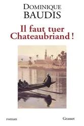 Book cover of Il faut tuer Chateaubriand ! by Dominique Baudis