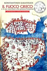 Book cover of Il Fuoco Greco e il suo contributo alla potenza bizantina by Konstantinos Karatolios