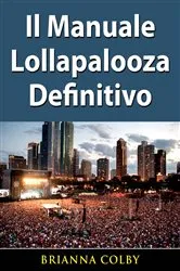 Book cover of Il Manuale Lollapalooza Definitivo by Brianna Colby