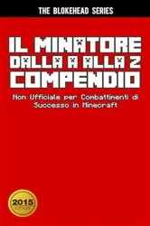 Book cover of Il Minatore dalla A alla Z Compendio Non Ufficiale per Combattimenti di Successo in Minecraft by The Blokehead