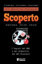 Book cover of Il Nostro Futuro Scoperto Agenda 2030-2050: I Segreti del NWO e dei Globalisti del WEF Rivelati! Il Grande Reset - Crisi Economica - Carenze Globali by Truth Leak Books