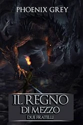 Book cover of Il Regno di Mezzo: Due fratelli by Phoenix Grey