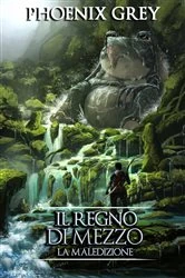 Book cover of Il Regno di Mezzo: La Maledizione by Phoenix Grey