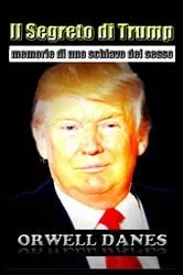 Book cover of Il Segreto di Trump: memorie di uno schiavo del sesso by Orwell Danes