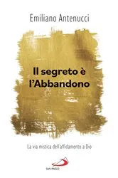 Book cover of Il segreto è l'abbandono by Emiliano Antenucci