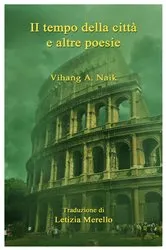 Book cover of Il tempo della città e altre poesie by Vihang A. Naik