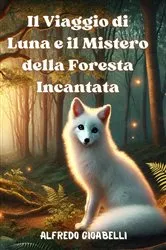 Book cover of Il Viaggio di Luna e il Mistero della Foresta Incantata by Alfredo Gioabelli