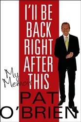 Book cover of I'll Be Back Right After This by Pat O'Brien