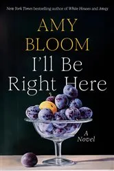 Book cover of I'll Be Right Here by Amy Bloom