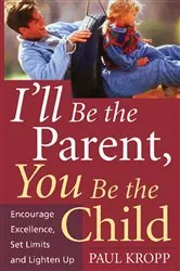 Book cover of I'll Be The Parent, You Be The Child by Paul Kropp