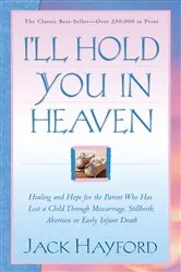 Book cover of I'll Hold You in Heaven by Jack Hayford