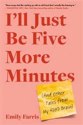 Book cover of I'll Just Be Five More Minutes by Emily Farris