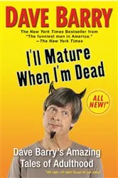 Book cover of I'll Mature When I'm Dead by Dave Barry