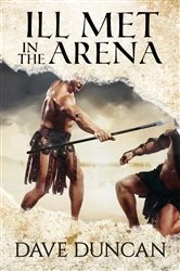 Book cover of Ill Met in the Arena by Dave Duncan