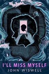 Book cover of I'll Miss Myself by John Wiswell