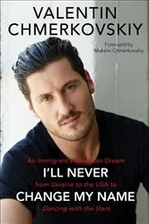 Book cover of I'll Never Change My Name by Valentin Chmerkovskiy
