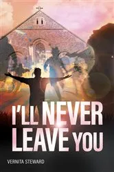 Book cover of I'll Never Leave You by Vernita Steward