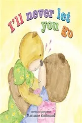 Book cover of I'll Never Let You Go by Marianne Richmond