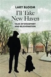 Book cover of I'll Take New Haven by lary Bloom