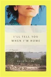 Book cover of I'll Tell You When I'm Home by Hala Alyan