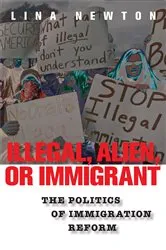 Book cover of Illegal, Alien, or Immigrant by Lina Newton