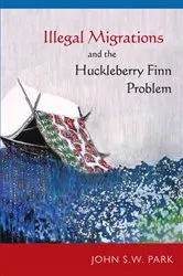 Book cover of Illegal Migrations and the Huckleberry Finn Problem by John S W Park