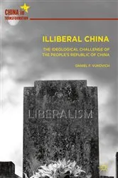Book cover of Illiberal China by Daniel F. Vukovich