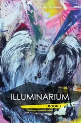 Book cover of Illuminarium - Book 1 - Soliloquy's Labyrinth Series by Truth Devour