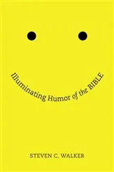 Book cover of Illuminating Humor of the Bible by Steven Walker