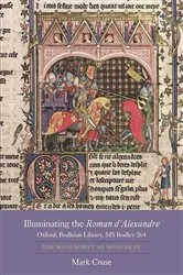 Book cover of Illuminating the Roman d'Alexandre: Oxford, Bodleian Library, MS Bodley 264 by Mark Cruse