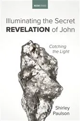 Book cover of Illuminating the Secret Revelation of John by Shirley Paulson