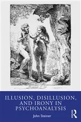 Book cover of Illusion, Disillusion, and Irony in Psychoanalysis by John Steiner