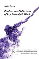 Book cover of Illusions and Disillusions of Psychoanalytic Work by Andre Green