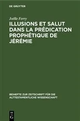 Book cover of Illusions et salut dans la prédication prophétique de Jérémie by Joëlle Ferry