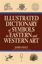 Book cover of Illustrated Dictionary Of Symbols In Eastern And Western Art by James Hall