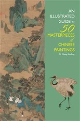 Book cover of Illustrated Guide to 50 Masterpieces of Chinese Paintings by Kunfeng Huang