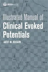 Book cover of Illustrated Manual of Clinical Evoked Potentials by Aatif M. Husain
