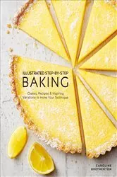 Book cover of Illustrated Step-by-Step Baking by Caroline Bretherton