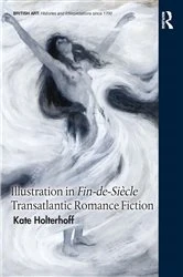 Book cover of Illustration in Fin-de-Siècle Transatlantic Romance Fiction by Kate Holterhoff