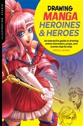 Book cover of Illustration Studio: Drawing Manga Heroines and Heroes by Sonia Leong